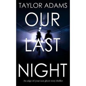 OUR LAST NIGHT an edge-of-your-seat ghost story thriller -- Taylor Adams
